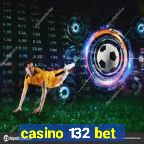 casino 132 bet